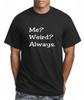 Me? Weird? Always. Xmas Present Funny Cotton T Shirt
