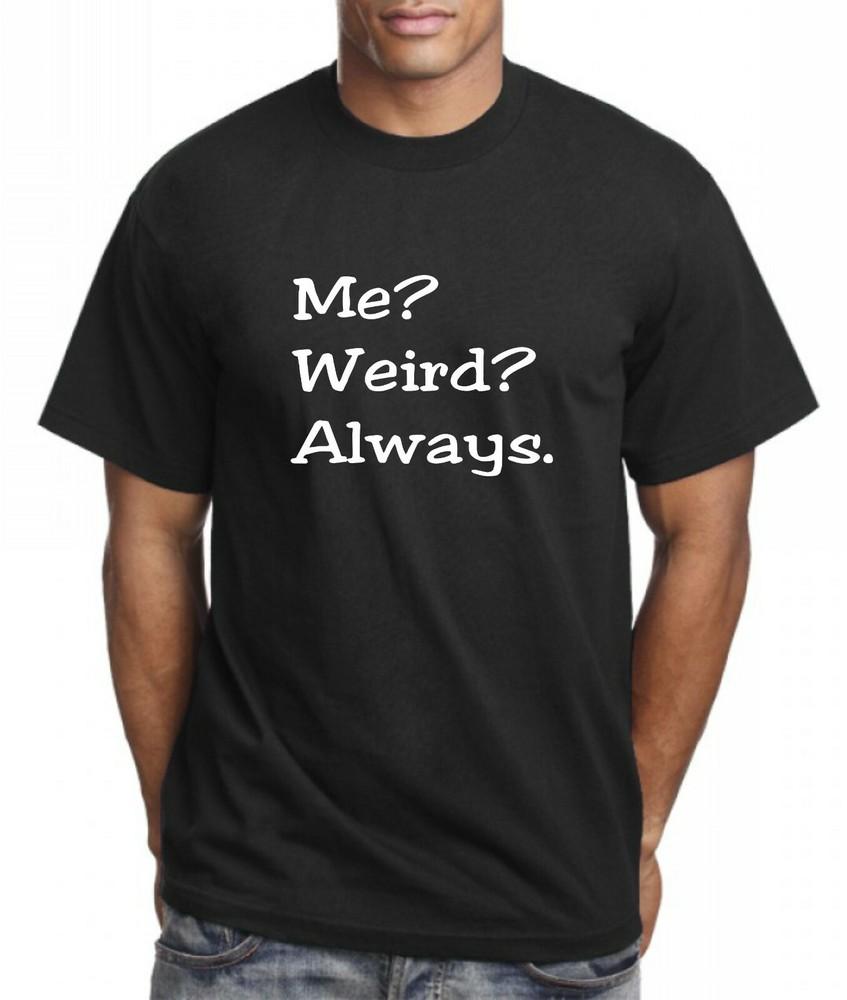

Me Weird Always. xmas present funny cotton t shirt 3XL