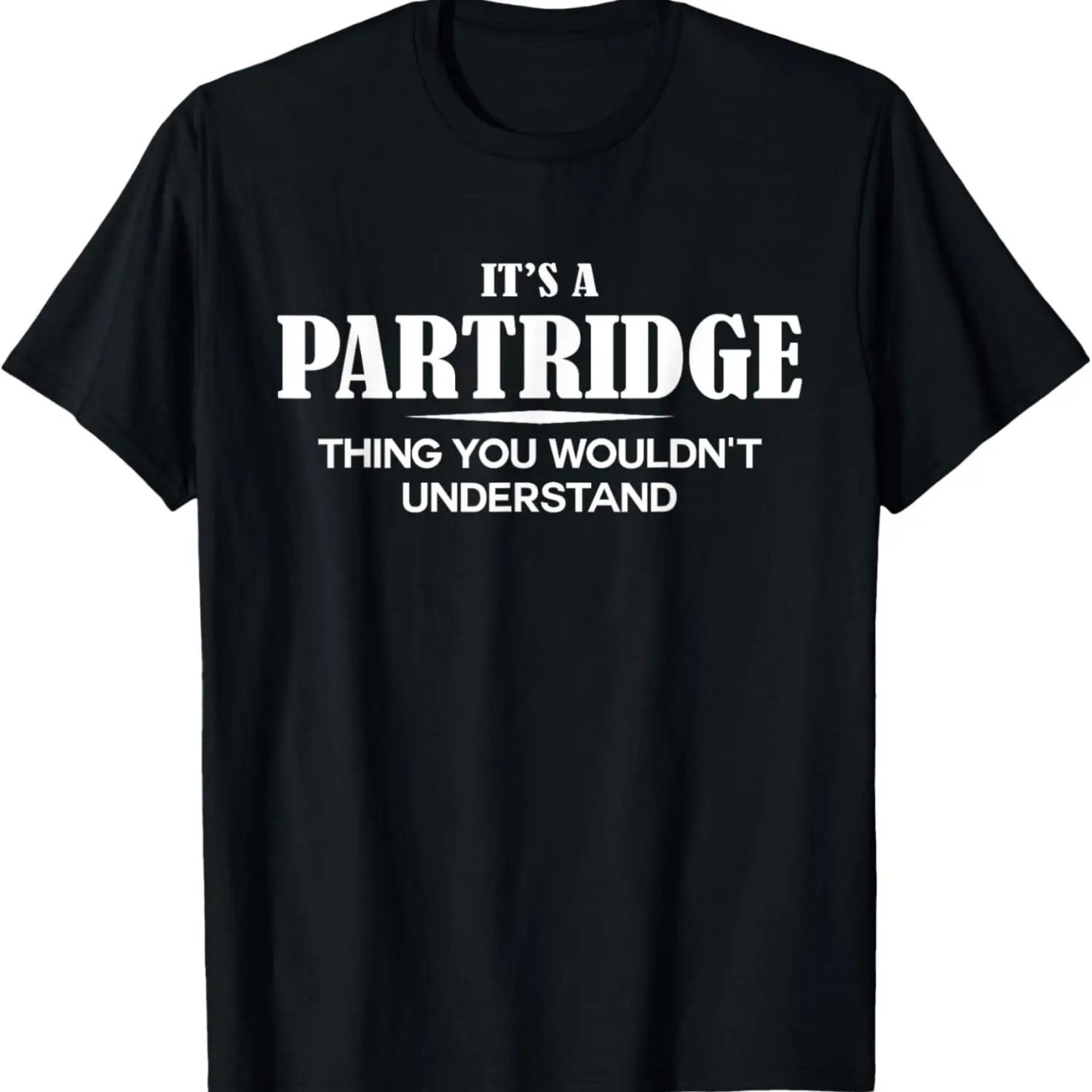 It s A PARTRIDGE Thing You Wouldn t Understand PARTRIDGE T-Shirt S чёрный