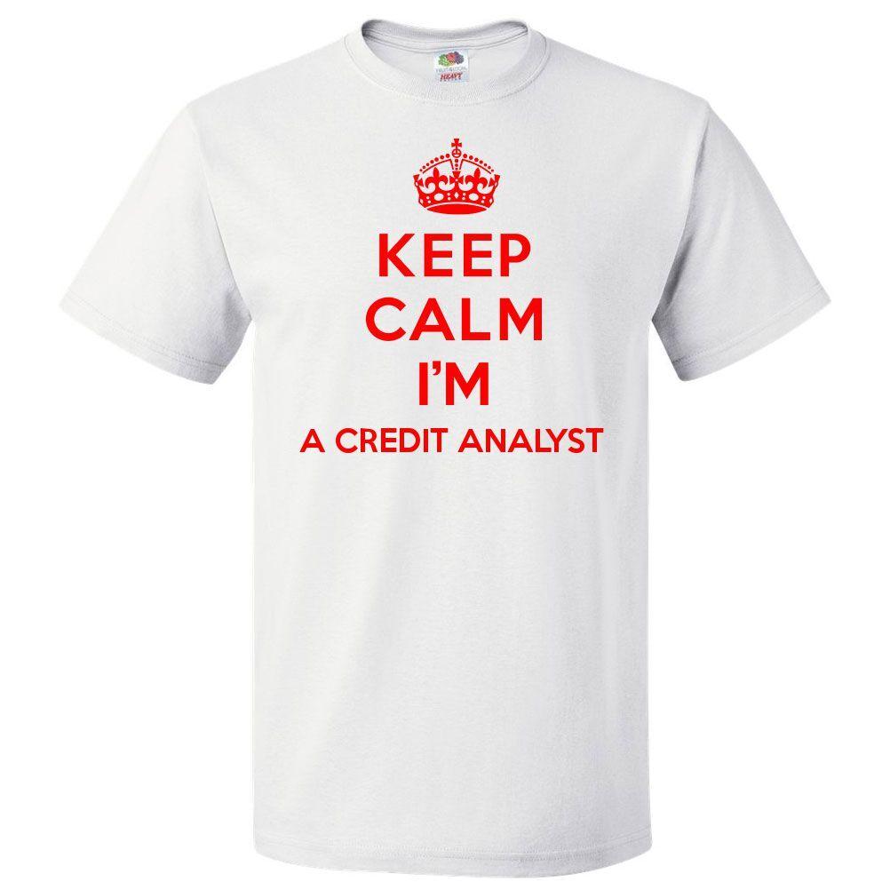 Keep Calm I m A Credit Analyst T shirt Funny TeeSe abre en una nueva ventana o pestaña S