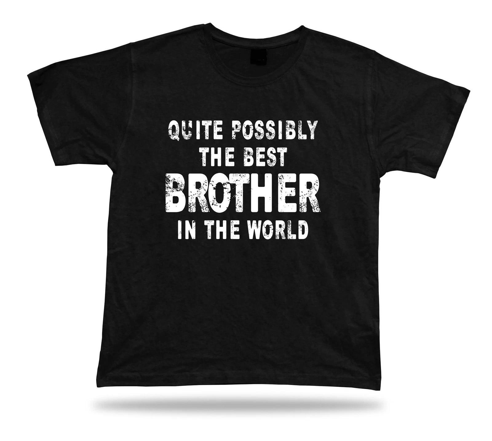 Quite possibly the best Brother in the world No1 celebration Gift tshirt present S