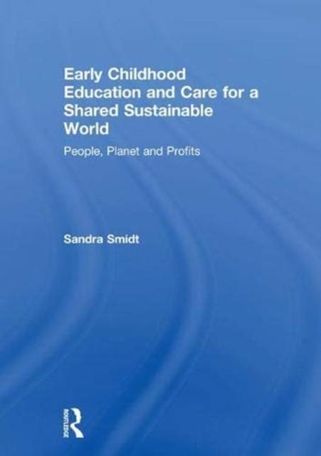 The Early Childhood Education and Care for a Shared Sustainable World : People, Planet and Profits Book