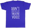 Dont Make Me Use My Theatre Voice Unisexs Unisex TShirt Tee