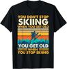You Get Old When You Stop Skiing - Winter Sports Lover Skier Gift Unisex T-Shirt