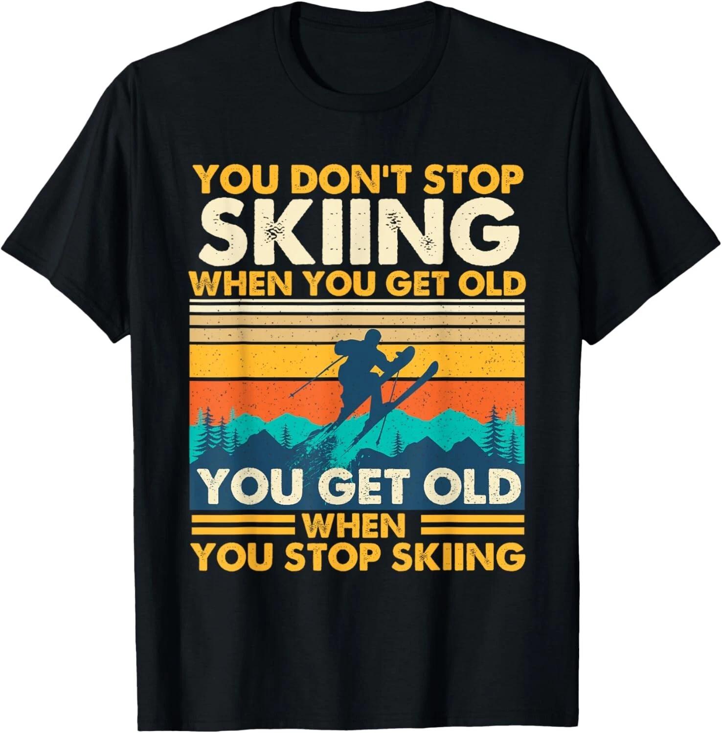 You Get Old When You Stop Skiing - Winter Sports Lover Skier Gift Unisex T-Shirt 4XL