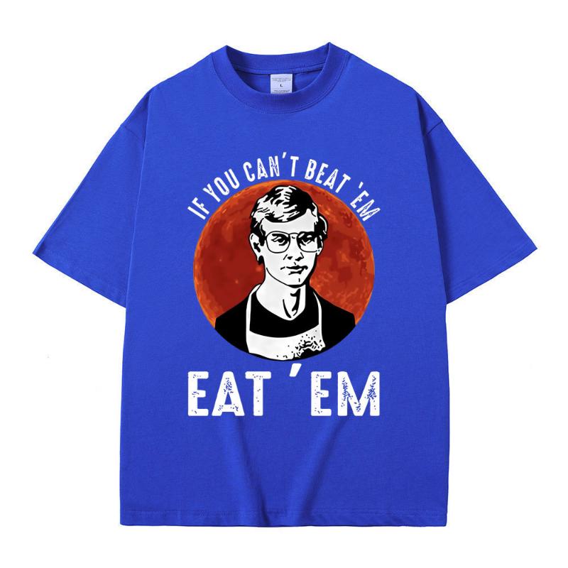 If You Can' Beat Em Eat Em Effrey Dahmer Inspired Funny Joke Spoof Humor T Shirt Men Women T-shirt Classic 100% Cotton T-shirt