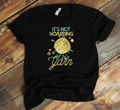 Crocheting Gift Shirt - It's Not Hoarding If It's Yarn Crocheting Funny Knitting T-Shirt