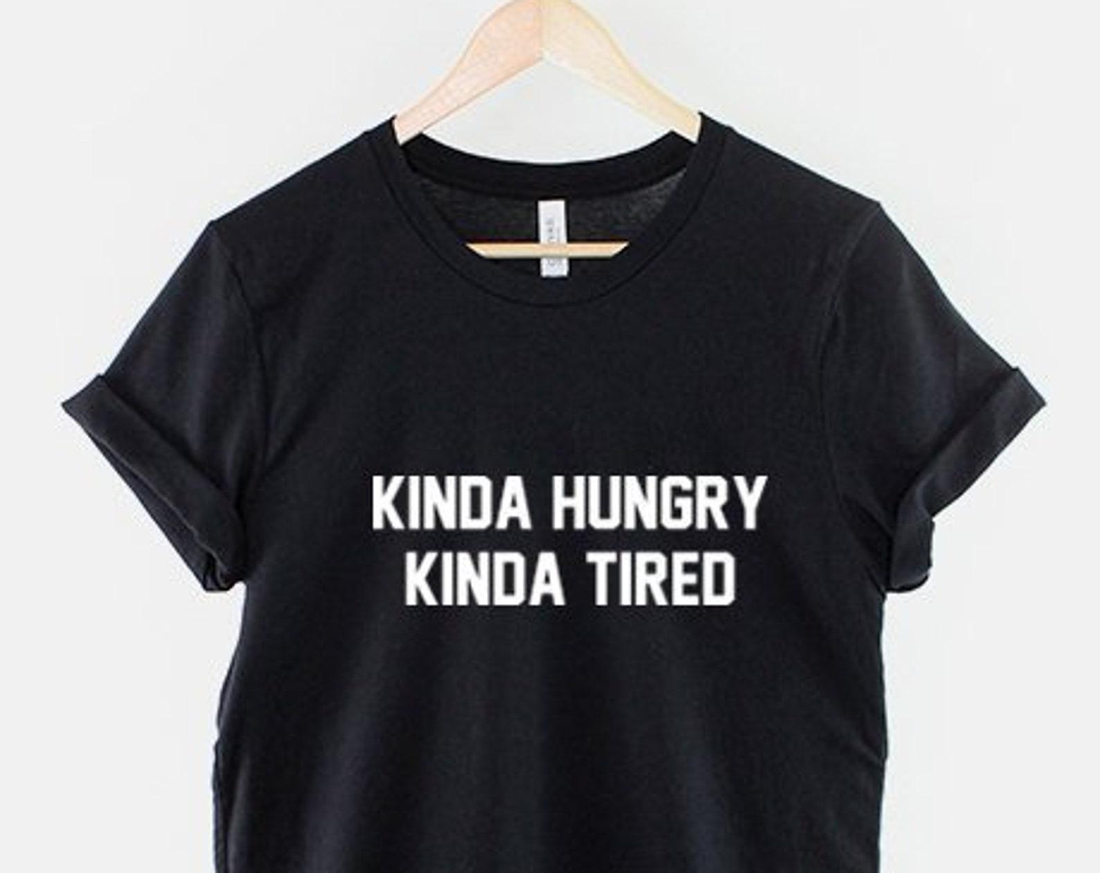 Kinda Hungry Kinda Tired Shirt: Humorous Gym Tee, Cotton Comfort 4XL