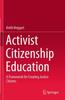 The Activist Citizenship Education : A Framework for Creating Justice Citizens Book