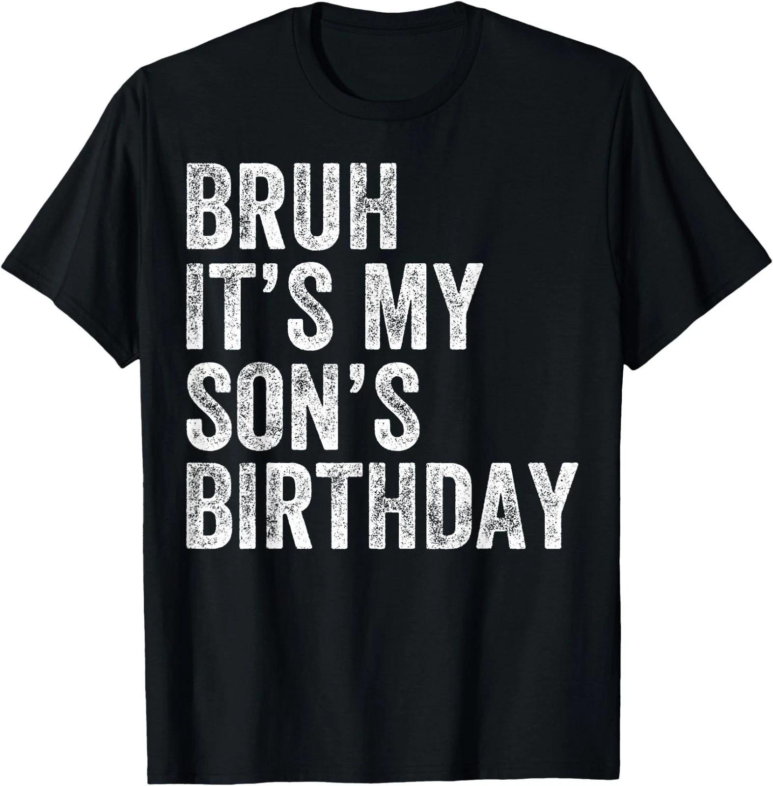 Bruh It s My Son s Birthday Funny Birthday Mom Dad T-Shirt S