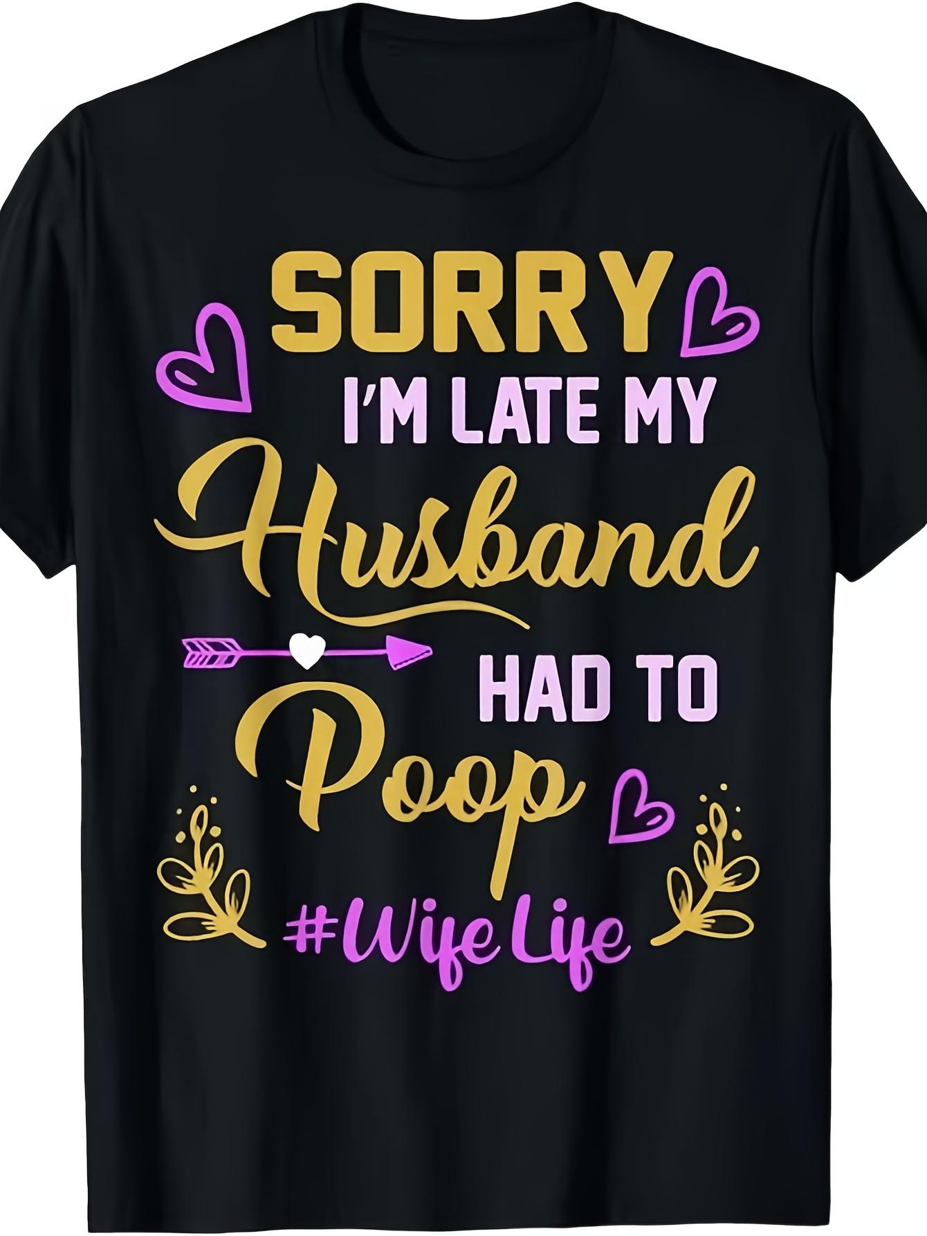 

MOST POPULAR! Sorry I M Late My Husband Had to Poop Funny Design T Shirt S 3Xlsame Style 2026 Summer Shirt Sleeved Printed T Shirt 180G S разноцветный