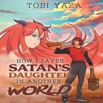 How I Saved Satans Daughter In Another World by Tobi Yaza Hardback Book 9781646206094