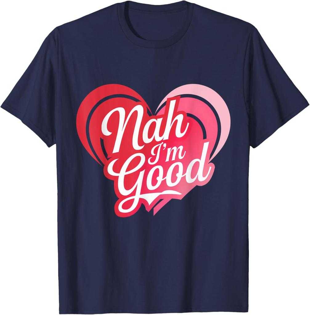 Nah Im Good Heart Anti Valentines Day Single Awareness Graphic Tee Men Casual Daily Short Sleeve T-Shirt