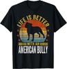 Life Is Better With An American Bully Retro Bully Mom Dad Gift Unisex T-Shirt