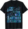 I_m Sorry The Nice Bartender Is On Vacation Funny Gifts Unisex T-Shirt
