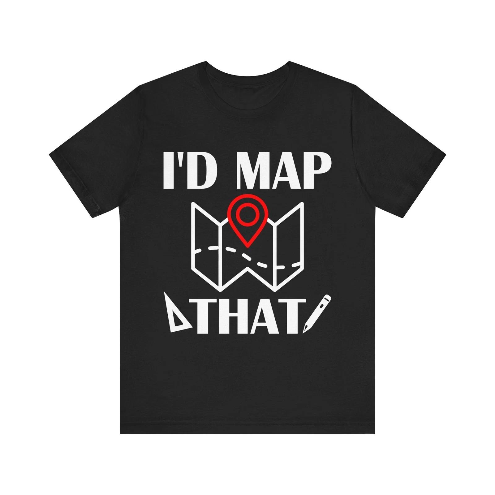 Land Surveying Shirt - Land Surveyor Gift - Land Surveying Equipment - Map That S