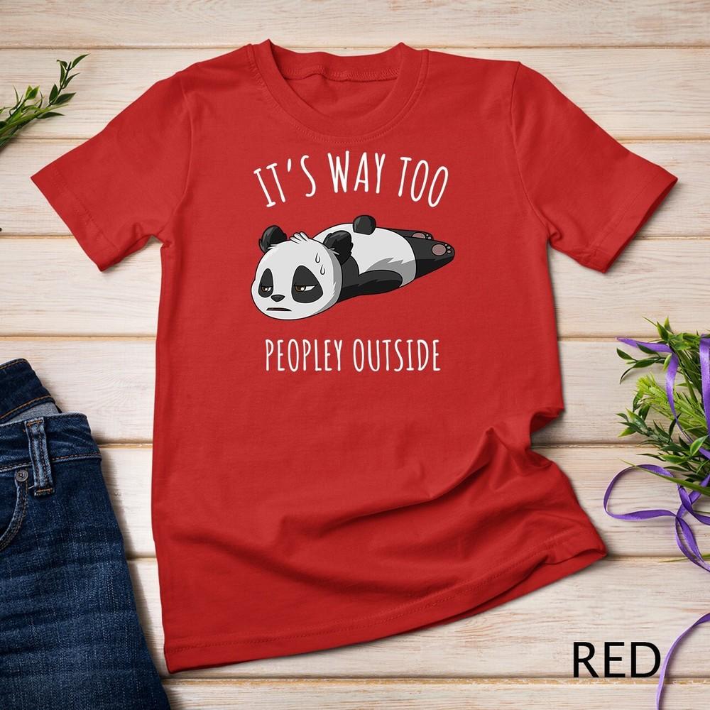 

Its Way Too Peopley Outside Introvert Antisocial Panda Gift Unisex T-shirt 3XL
