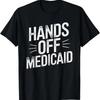 Hands Off Medicaid Political Activist Healthcare Rights T Shirt
