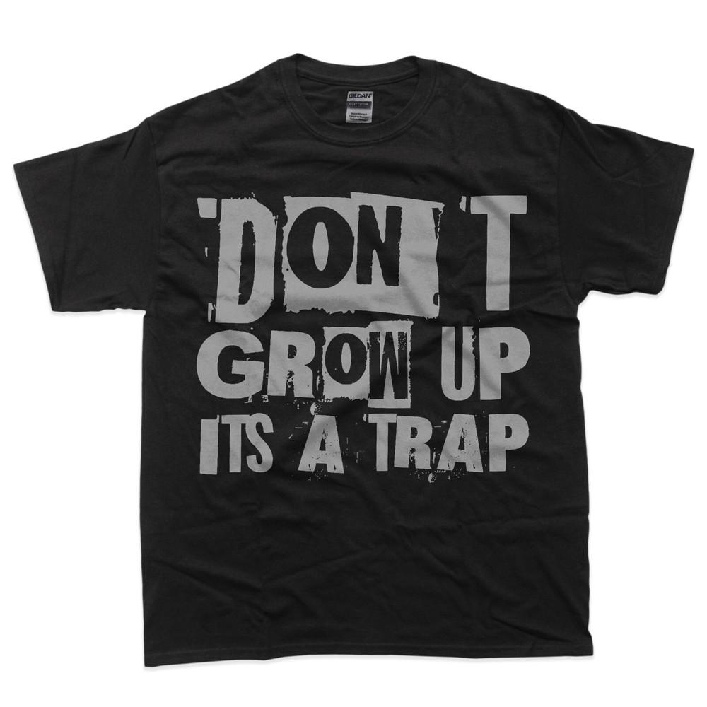 

Funny Quote Inspiration Kids Adult Don t Grow Up It s A Trap T-Shirt XL