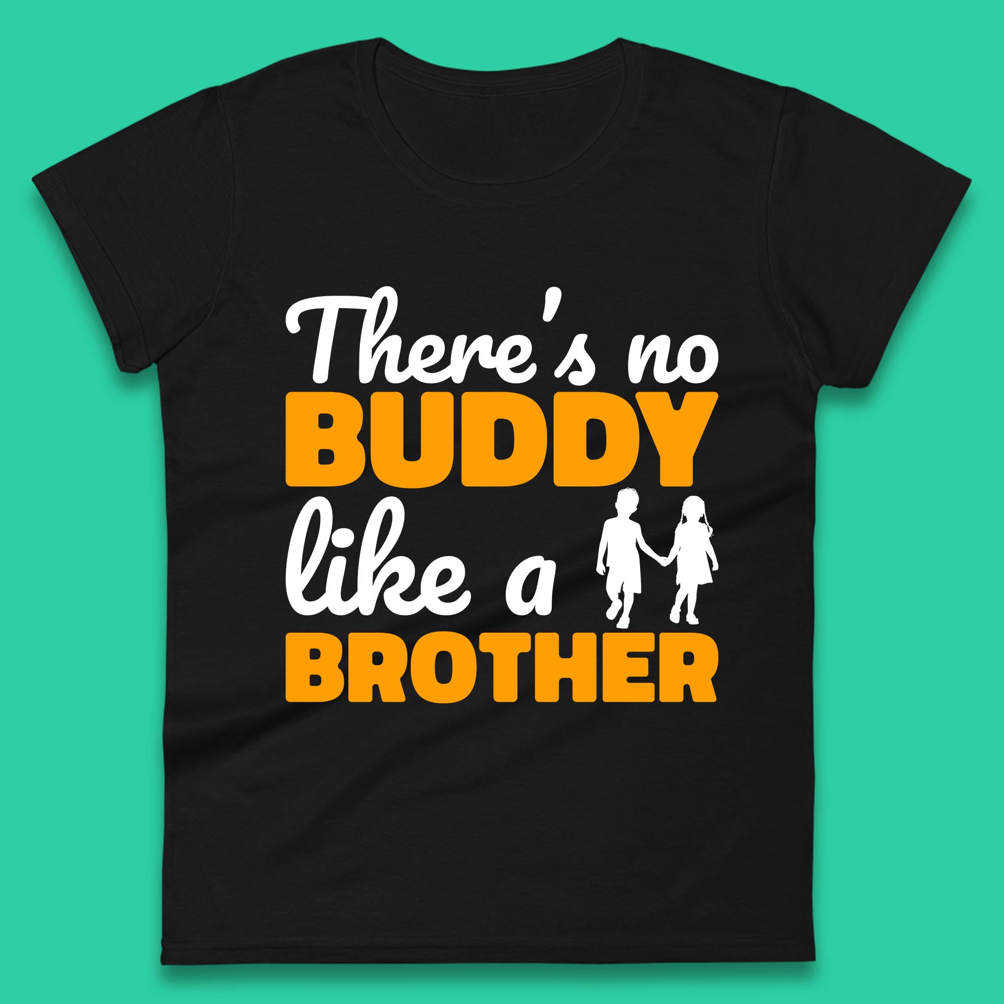 

There s No Buddy Like A Brother Funny Siblings Novelty Best Buddy Brother Quote Womens Tee T Shirt Mens Tops Unisex Top 2XL