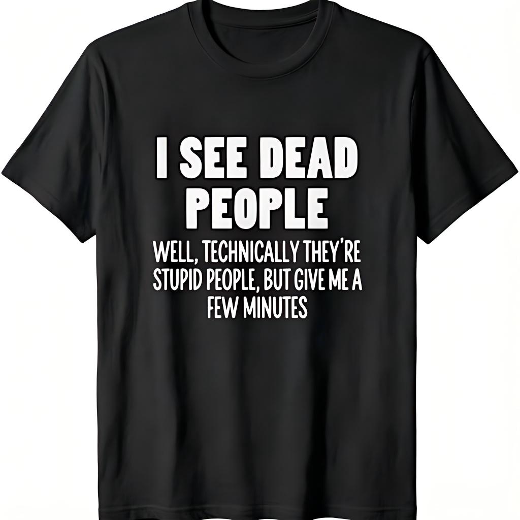 

I See Dead People Funny Sarcastic Quote TShirt Black Humor Graphic Tee for Unisex Women Casual Streetwear XL