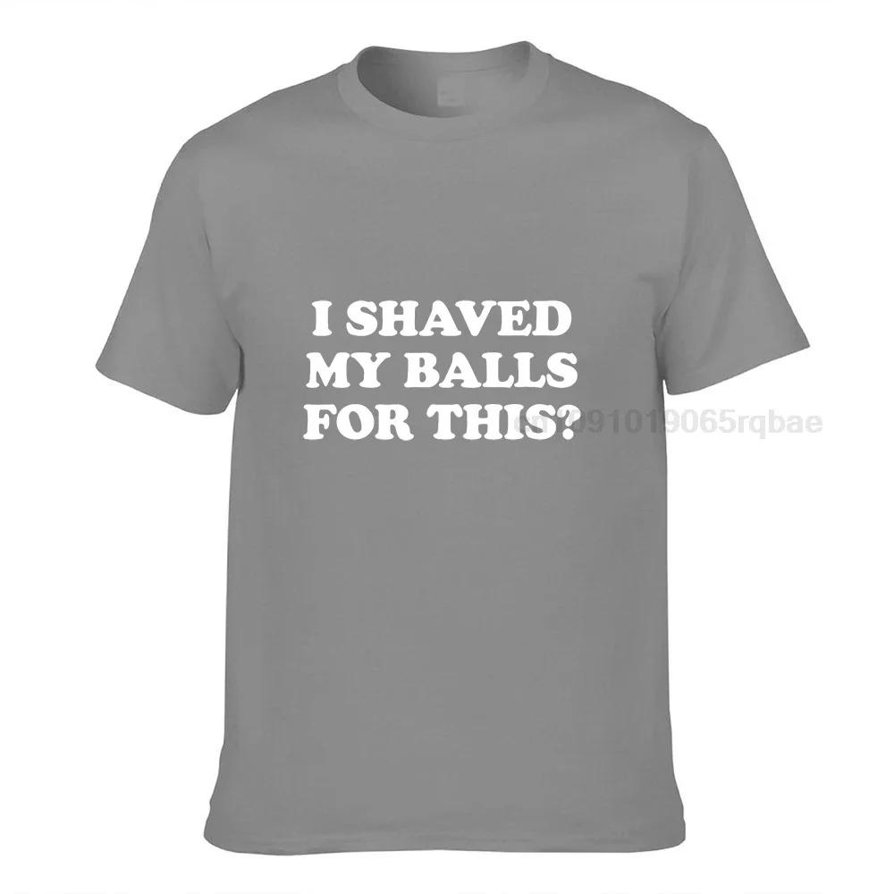 I Shaved My Balls For This Funny Gift Tshirt Unisex Printed Top Tshirts Tops Tees For Unisex Newest Cotton Casual Tshirts