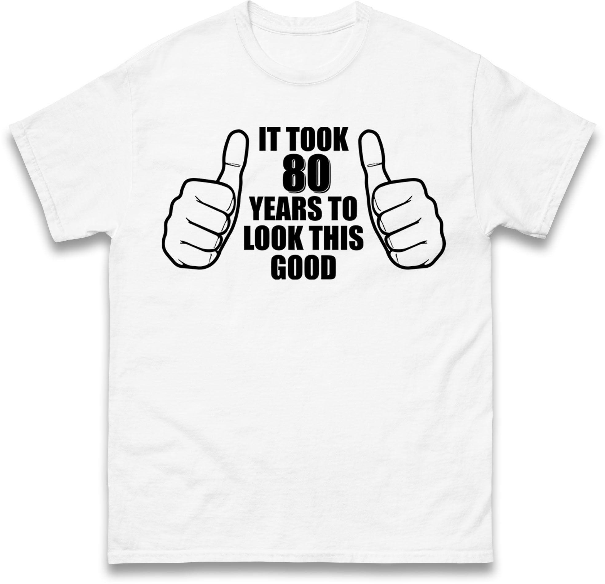 It Took Me 80 Years To Look This Good 80th Birthday Mens T Shirt Womens Tops Tees 3XL