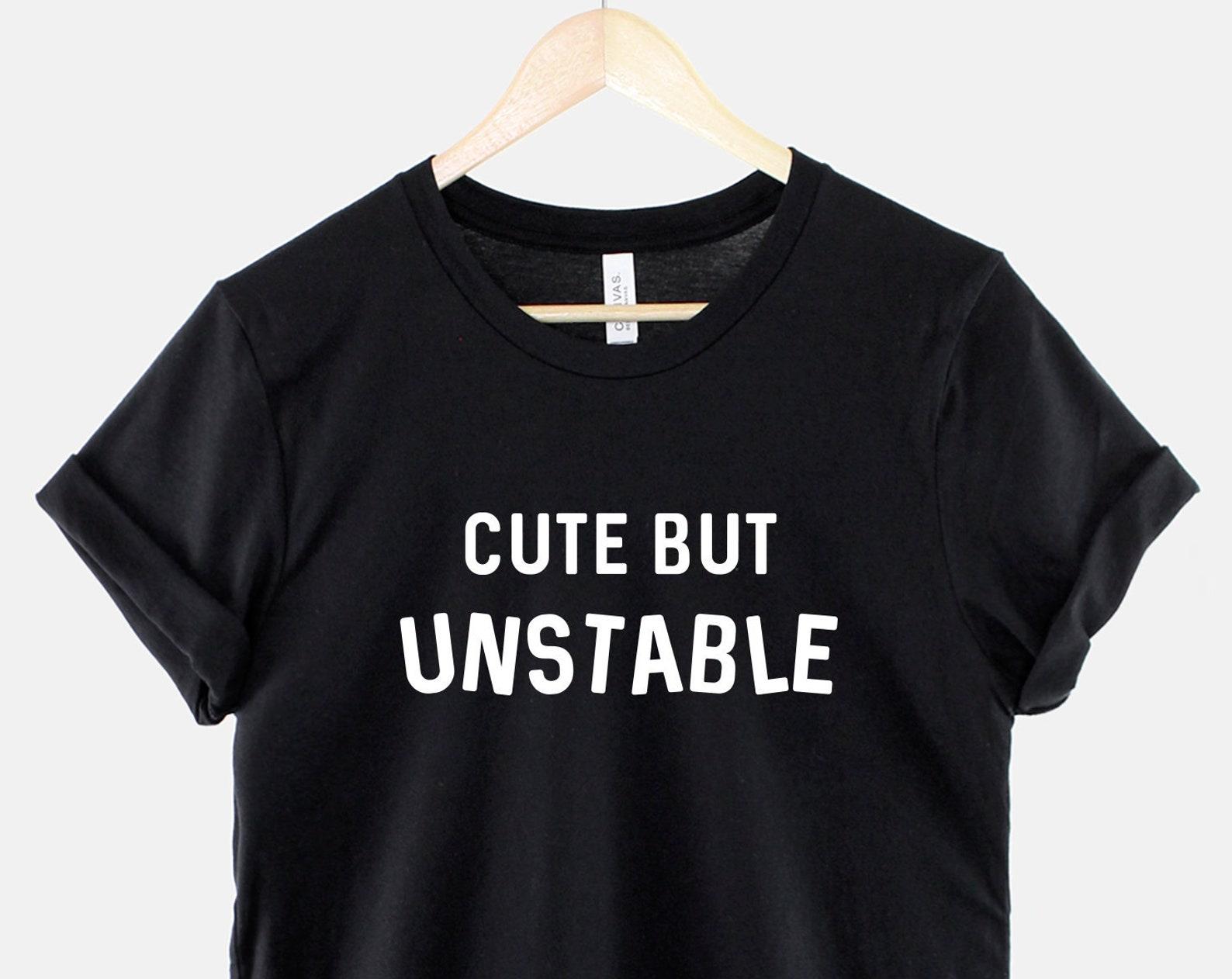 Unstable T-Shirt, Funny Sarcastic Quote Shirt, Retro Graphic Tee, Attitude Saying Top XL