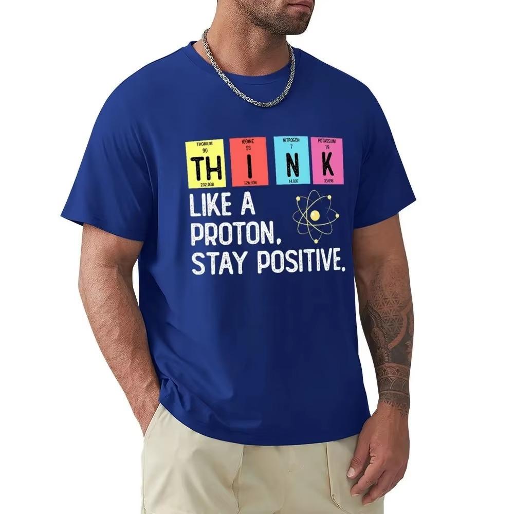 Think Like A Proton Stay Positive Funny Science T Shirt Cotton Tops T Shirt Design High Quality Printing T Shirt Oversized Tees