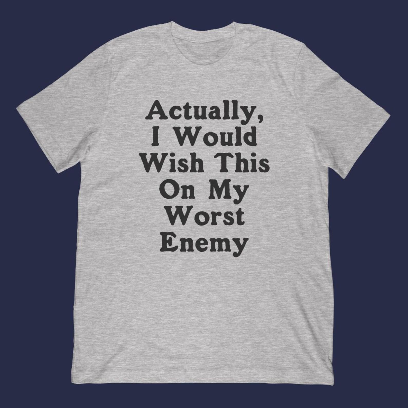 Worst Enemy Meme T-Shirt | Funny Sarcastic Graphic Tee S