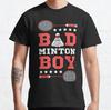 Bad Boy Badminton Boy Badminton Puns Man Player Sport T-Shirt S-3XL Unisex T-Shirt