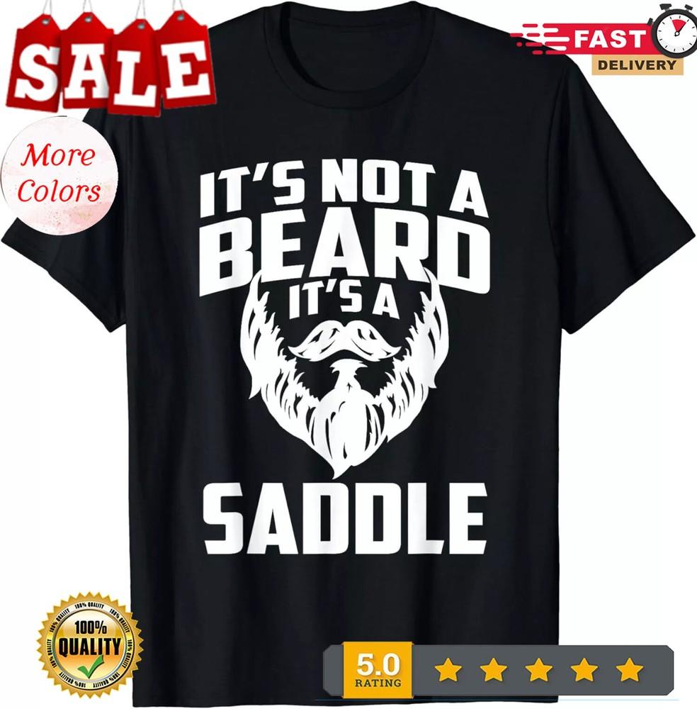 

It_s Not A Beard It_s A Saddle Funny Gift Unisex T-Shirt 4XL