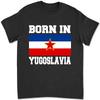 Geboren in Jugoslawien Jugoslawija Jugonostalgisch Hergestellt in Flagge T-Shirt 75SV