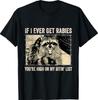 Si jamais j'attrape la rage, tu es en haut de ma liste de morsures T-shirt