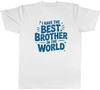 I Have the Best Brother In the World Mens T-Shirt Tee Gift Top