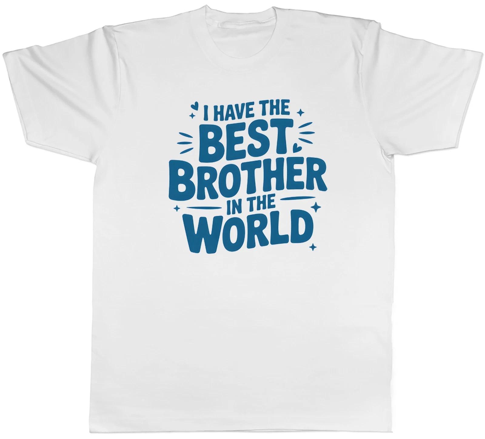 I Have the Best Brother in the World Mens T-Shirt Tee Gift Top M
