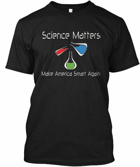 Science Matters Make America Smart Again - T-Shirt Made in the USA Size S to 5XL