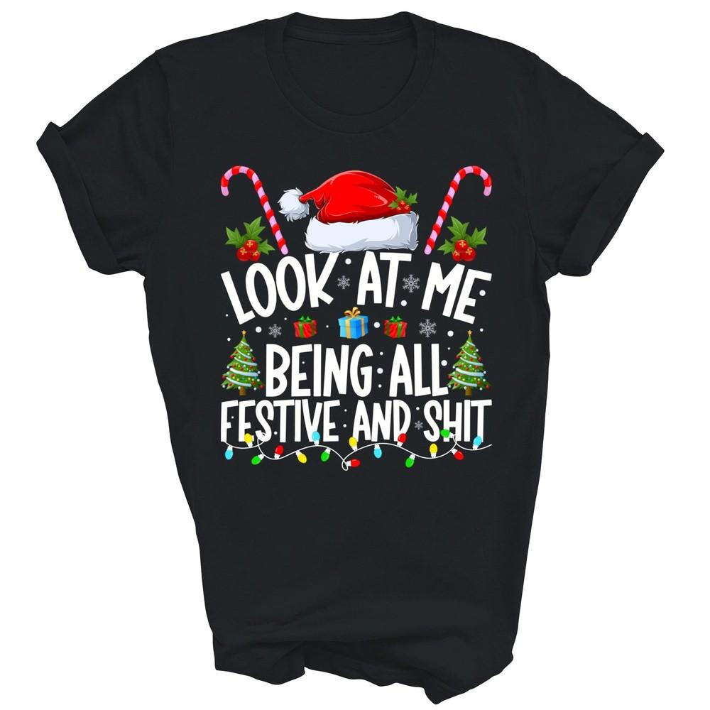 

Look At Me Being All Festive Christmas Unisex Shirt Gift 2XL