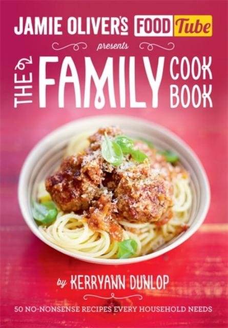 The Jamie's Food Tube: The Family Cookbook Book