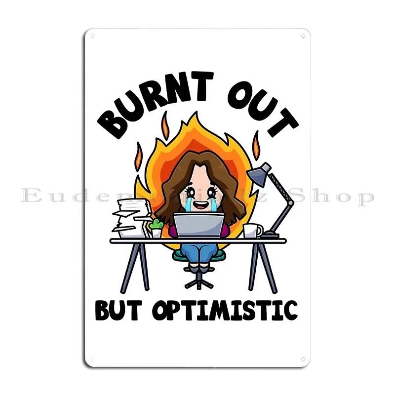 Burnt Out But Optimistic Metal Plaque Garage Wall Decor Rusty Cinema Custom Tin Sign Poster 20x30cm(7.8x11.8inch)