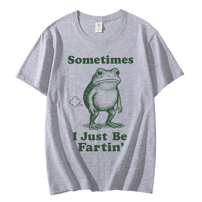 

Sometimes I Just Be Fartin Frog Funny Meme Graphic T Shirts Fashion Vintage Short Sleeve Tshirt Unisex Casual Cotton Tshirts 4XL