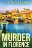 The Murder In Florence : An Addictive Cozy Murder Mystery from T. A. Williams Book