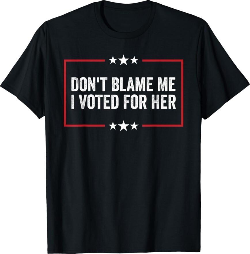 Don t Blame Me I Voted For Her Kamala Harris Unisex T-Shirt S разноцветный
