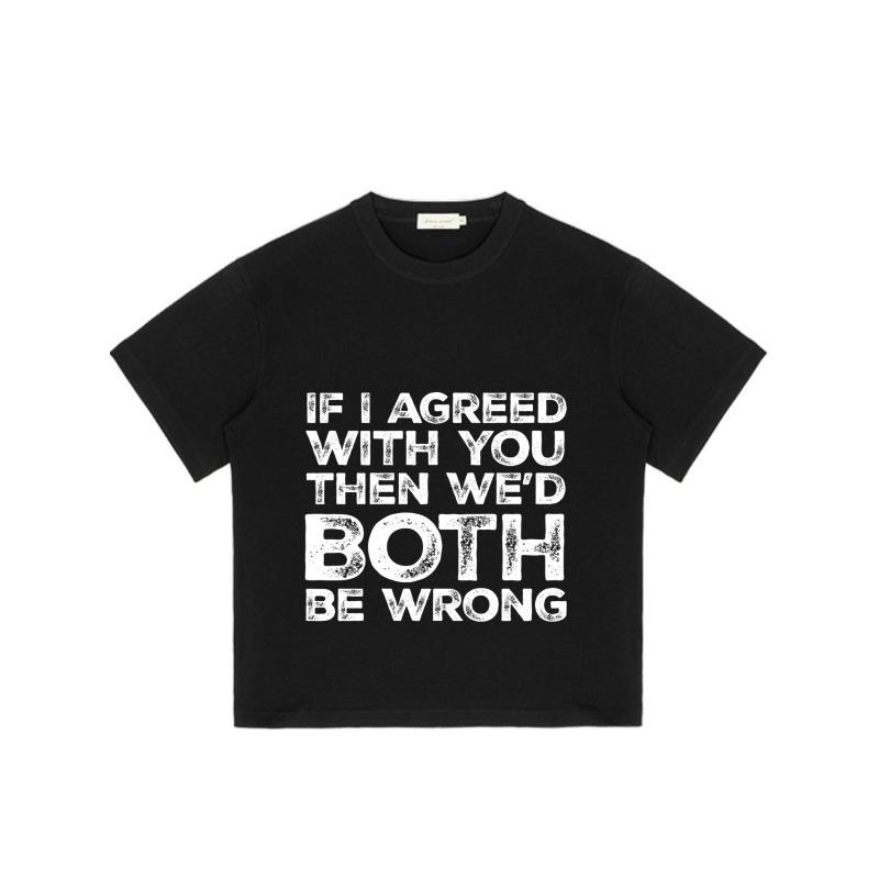 Black T Shirt with If I Agreed with You Then We D Both Be Wrong Print for Casual Wear