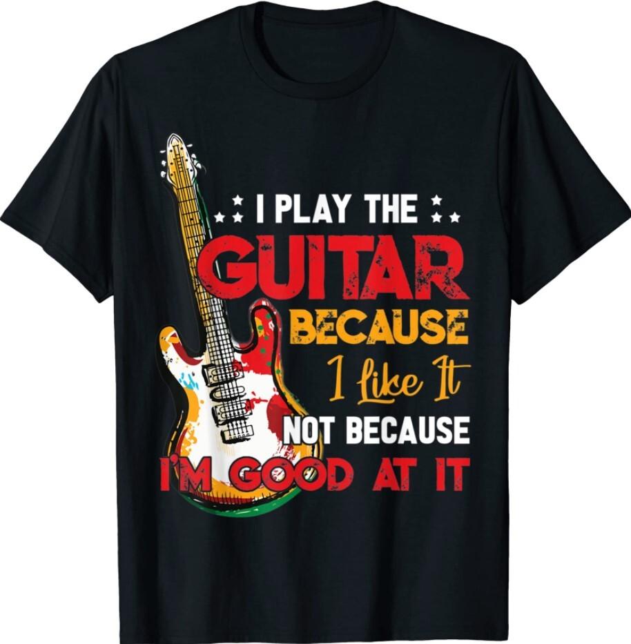 I Play The Guitar Because I Like It Not T-Shirt M