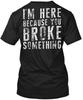 Hurry Ends Soon Mechanic Im Here Because You Broke TTshirt Made In USA S To 5XL