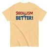 Socialism Is Better - Socialist, Leftist T-Shirt