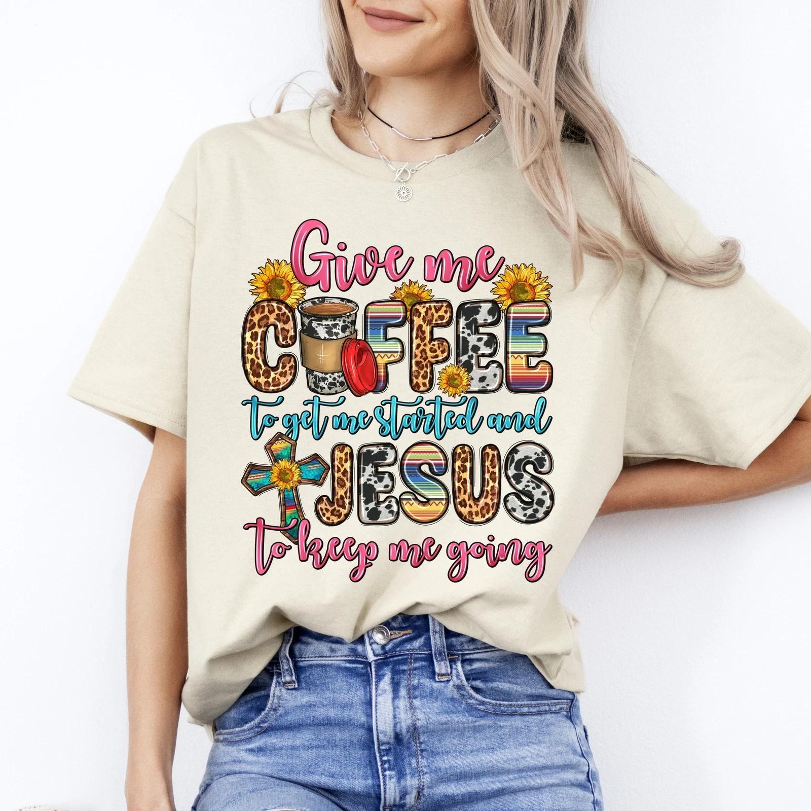 Give me coffee to get me started and Jesus to keep me going T-Shirt gift Faith U L