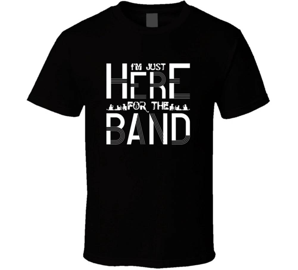 

Im Just Here For The Band Music Gift T Shirt S