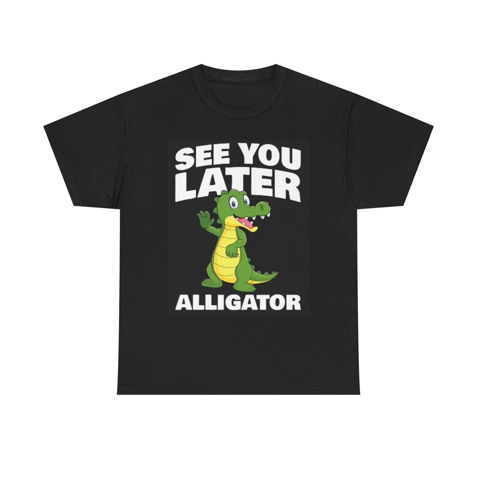 Men s and Women s T-shirts See You Later Alligator Graphic M